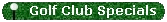Golf Club Specials
